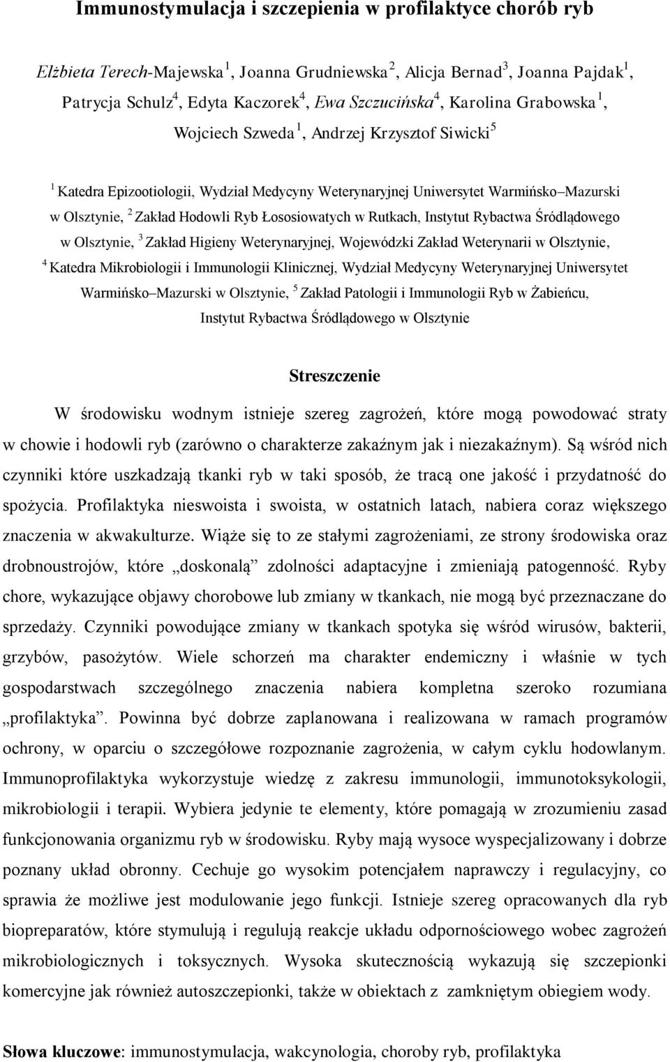 Łososiowatych w Rutkach, Instytut Rybactwa Śródlądowego w Olsztynie, 3 Zakład Higieny Weterynaryjnej, Wojewódzki Zakład Weterynarii w Olsztynie, 4 Katedra Mikrobiologii i Immunologii Klinicznej,