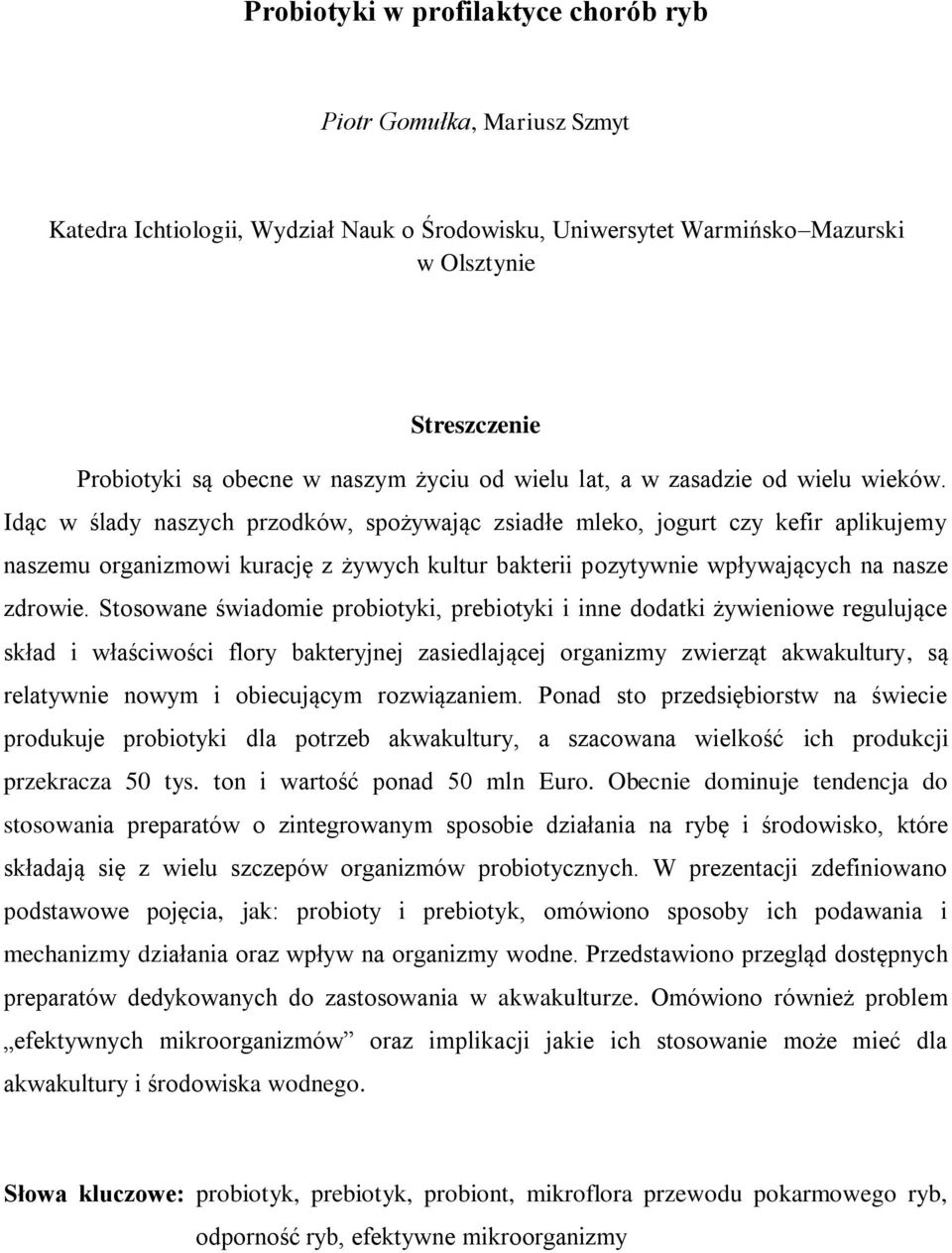 Idąc w ślady naszych przodków, spożywając zsiadłe mleko, jogurt czy kefir aplikujemy naszemu organizmowi kurację z żywych kultur bakterii pozytywnie wpływających na nasze zdrowie.