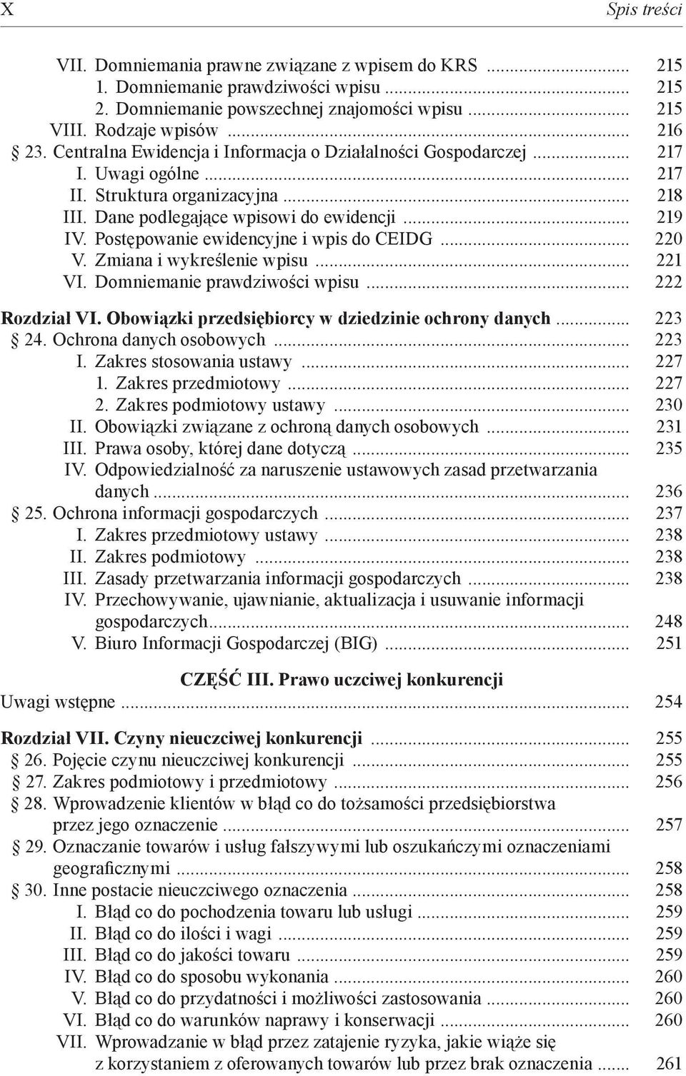 Postępowanie ewidencyjne i wpis do CEIDG... 220 V. Zmiana i wykreślenie wpisu... 221 VI. Domniemanie prawdziwości wpisu... 222 Rozdział VI. Obowiązki przedsiębiorcy w dziedzinie ochrony danych.