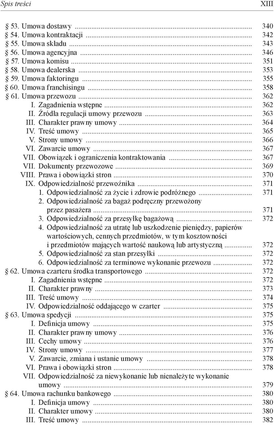 Strony umowy... 366 VI. Zawarcie umowy... 367 VII. Obowiązek i ograniczenia kontraktowania... 367 VII. Dokumenty przewozowe... 369 VIII. Prawa i obowiązki stron... 370 IX.