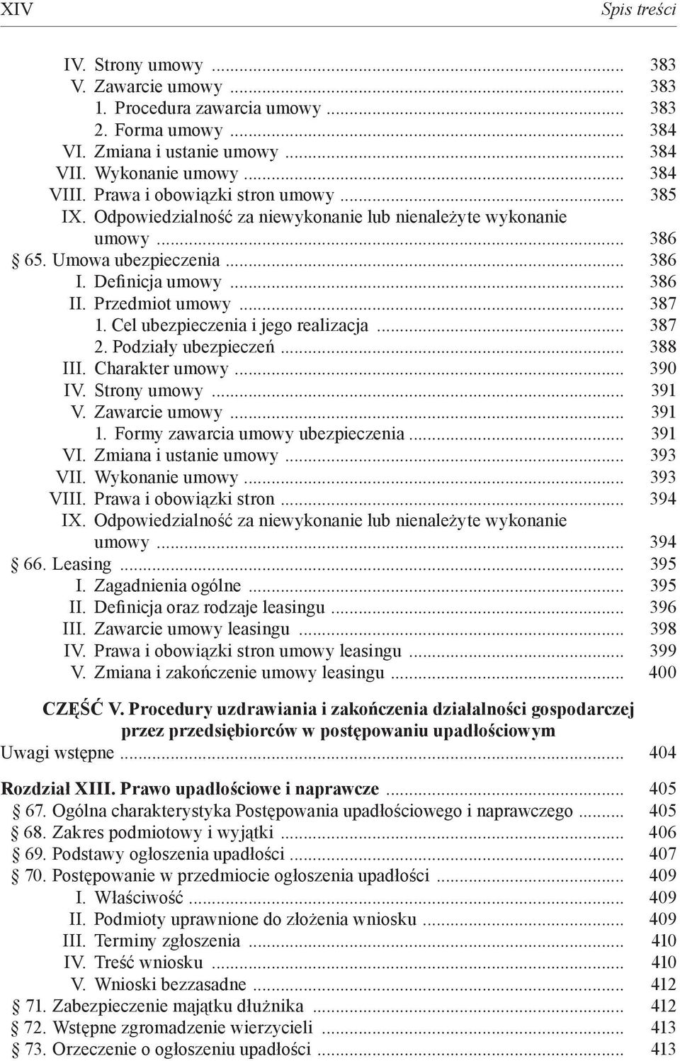 Cel ubezpieczenia i jego realizacja... 387 2. Podziały ubezpieczeń... 388 III. Charakter umowy... 390 IV. Strony umowy... 391 V. Zawarcie umowy... 391 1. Formy zawarcia umowy ubezpieczenia... 391 VI.