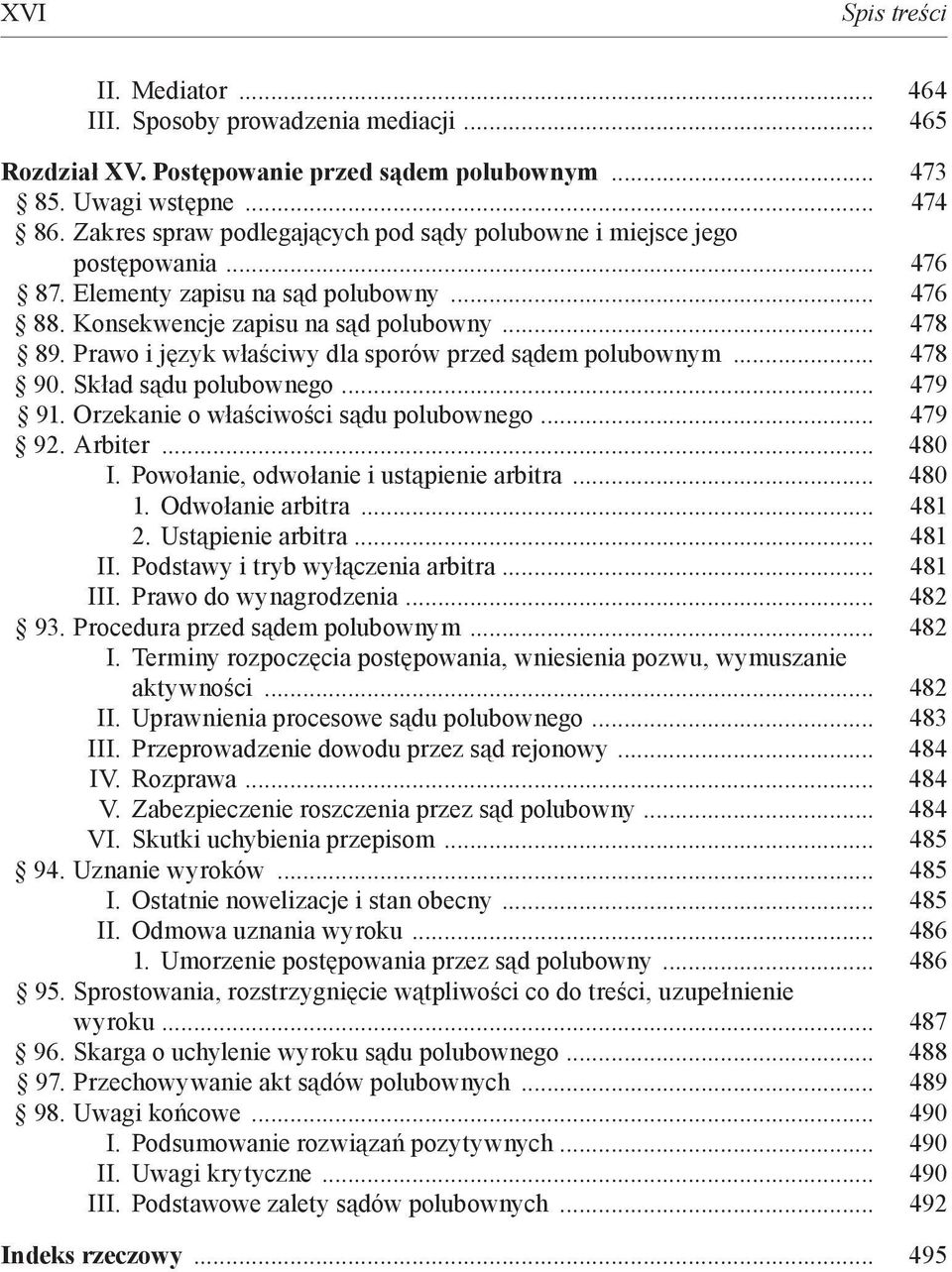 Prawo i język właściwy dla sporów przed sądem polubownym... 478 90. Skład sądu polubownego... 479 91. Orzekanie o właściwości sądu polubownego... 479 92. Arbiter... 480 I.