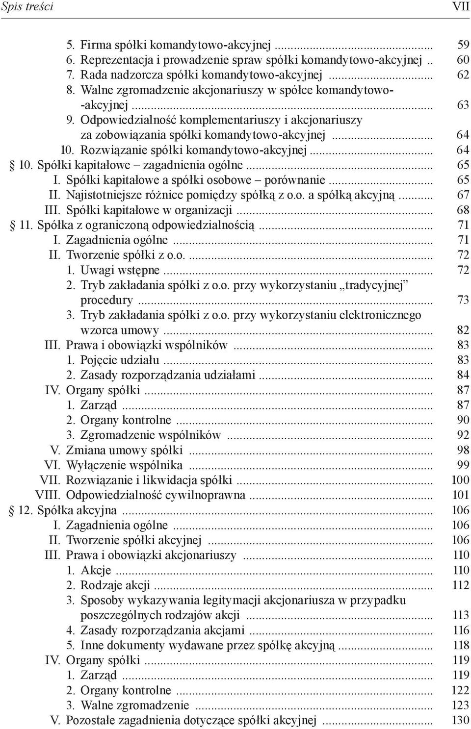 Rozwiązanie spółki komandytowo-akcyjnej... 64 10. Spółki kapitałowe zagadnienia ogólne... 65 I. Spółki kapitałowe a spółki osobowe porównanie... 65 II. Najistotniejsze różnice pomiędzy spółką z o.o. a spółką akcyjną.