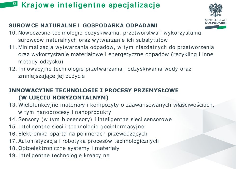 Minimalizacja wytwarzania odpadów, w tym niezdatnych do przetworzenia oraz wykorzystanie materiałowe i energetyczne odpadów (recykling i inne metody odzysku) 12.