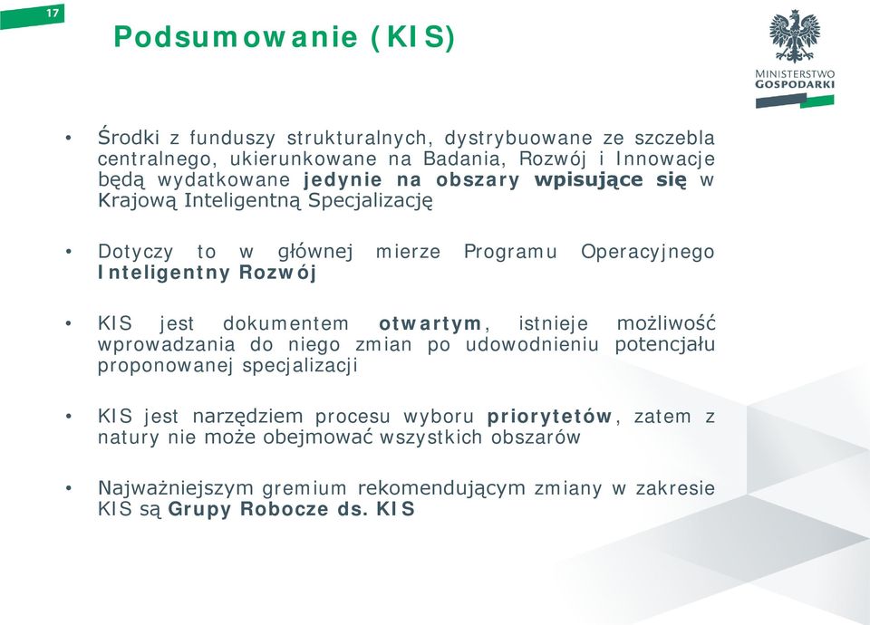 KIS jest dokumentem otwartym, istnieje możliwość wprowadzania do niego zmian po udowodnieniu potencjału proponowanej specjalizacji KIS jest narzędziem