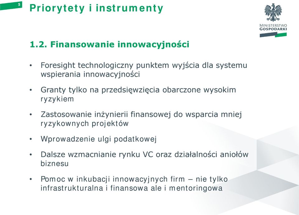 tylko na przedsięwzięcia obarczone wysokim ryzykiem Zastosowanie inżynierii finansowej do wsparcia mniej