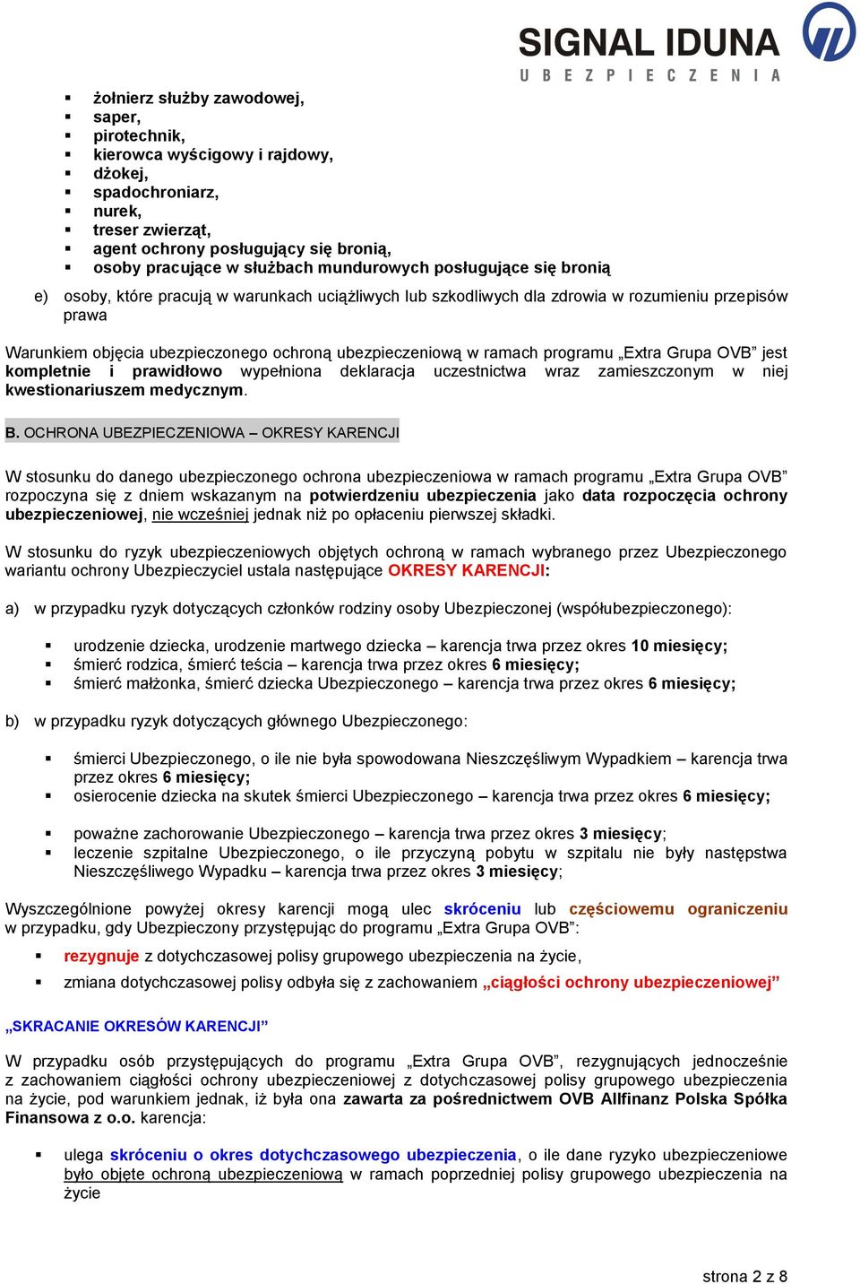 ramach programu Extra Grupa OVB jest kompletnie i prawidłowo wypełniona deklaracja uczestnictwa wraz zamieszczonym w niej kwestionariuszem medycznym. B.