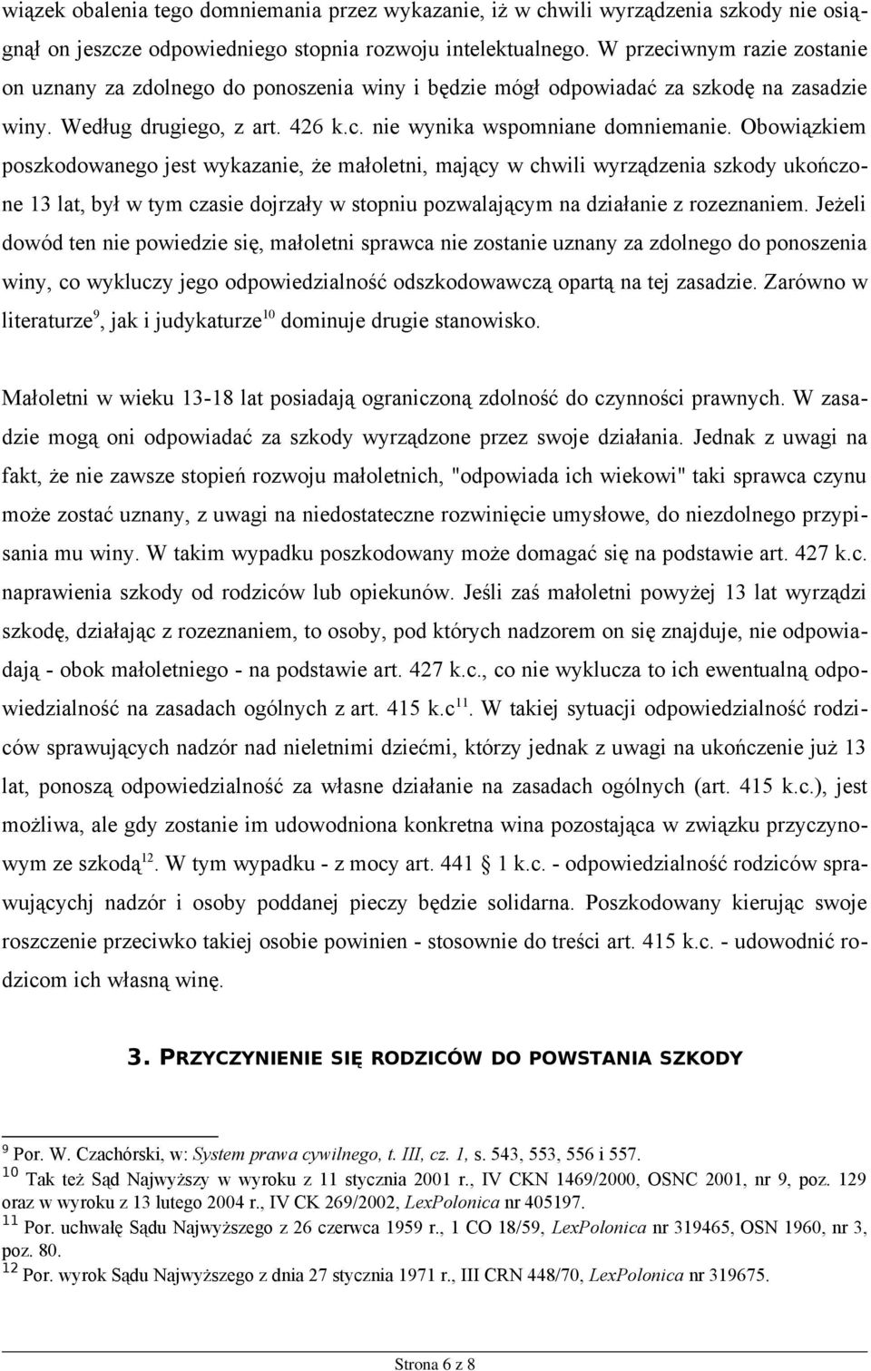 Obowiązkiem poszkodowanego jest wykazanie, że małoletni, mający w chwili wyrządzenia szkody ukończone 13 lat, był w tym czasie dojrzały w stopniu pozwalającym na działanie z rozeznaniem.