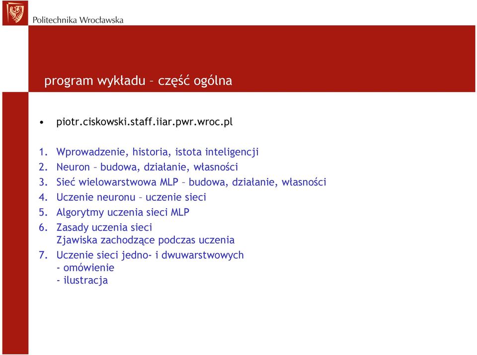 Sieć wielowarstwowa MLP budowa, działanie, własności 4. Uczenie neuronu uczenie sieci 5.