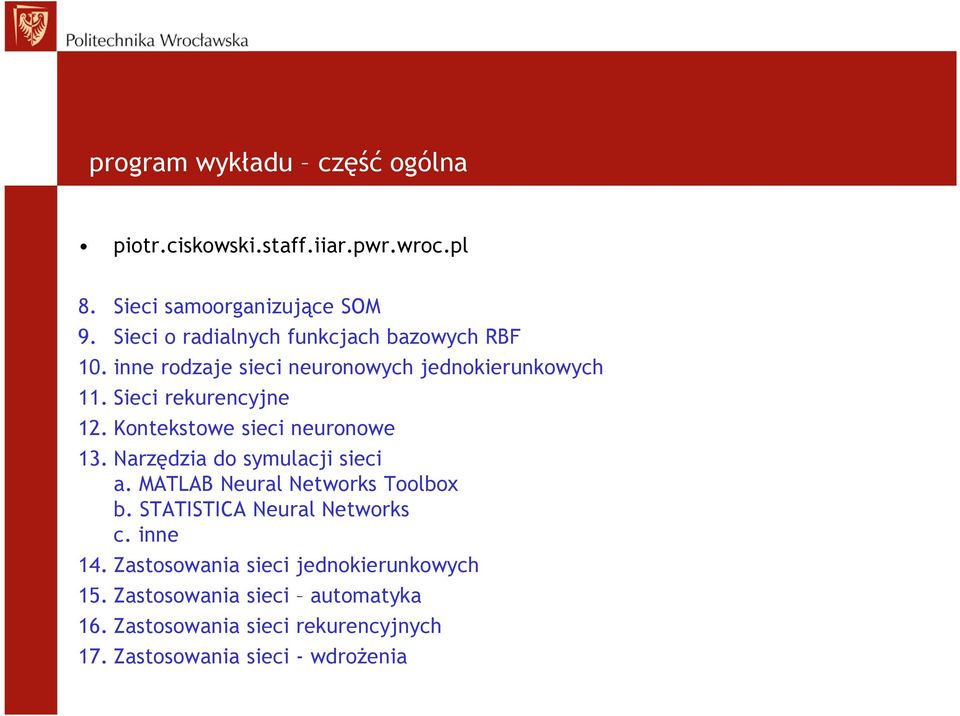 Kontekstowe sieci neuronowe 13. Narzędzia do symulacji sieci a. MATLAB Neural Networks Toolbox b.