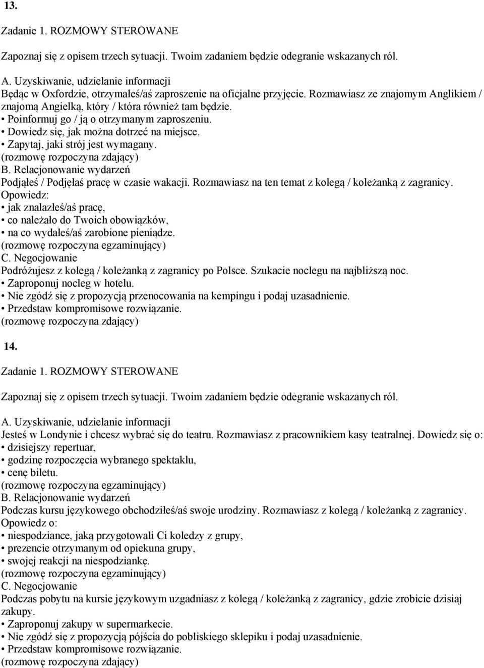 Rozmawiasz na ten temat z kolegą / koleżanką z zagranicy. Opowiedz: jak znalazłeś/aś pracę, co należało do Twoich obowiązków, na co wydałeś/aś zarobione pieniądze.