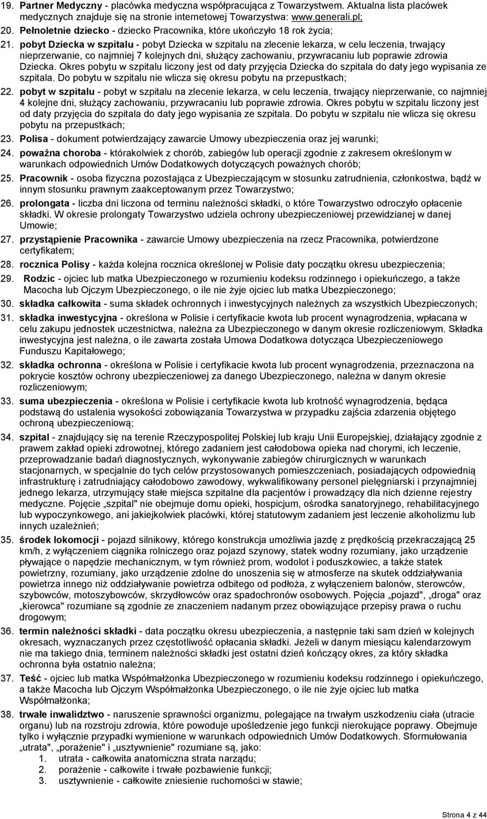 pobyt Dziecka w szpitalu - pobyt Dziecka w szpitalu na zlecenie lekarza, w celu leczenia, trwający nieprzerwanie, co najmniej 7 kolejnych dni, służący zachowaniu, przywracaniu lub poprawie zdrowia