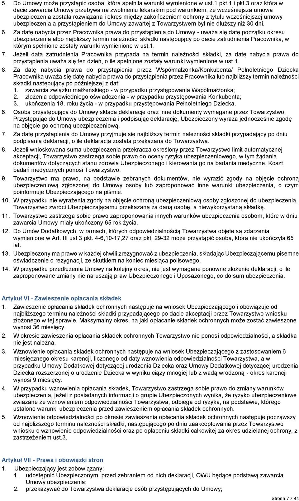 umowy ubezpieczenia a przystąpieniem do Umowy zawartej z Towarzystwem był nie dłuższy niż 30 dni. 6.