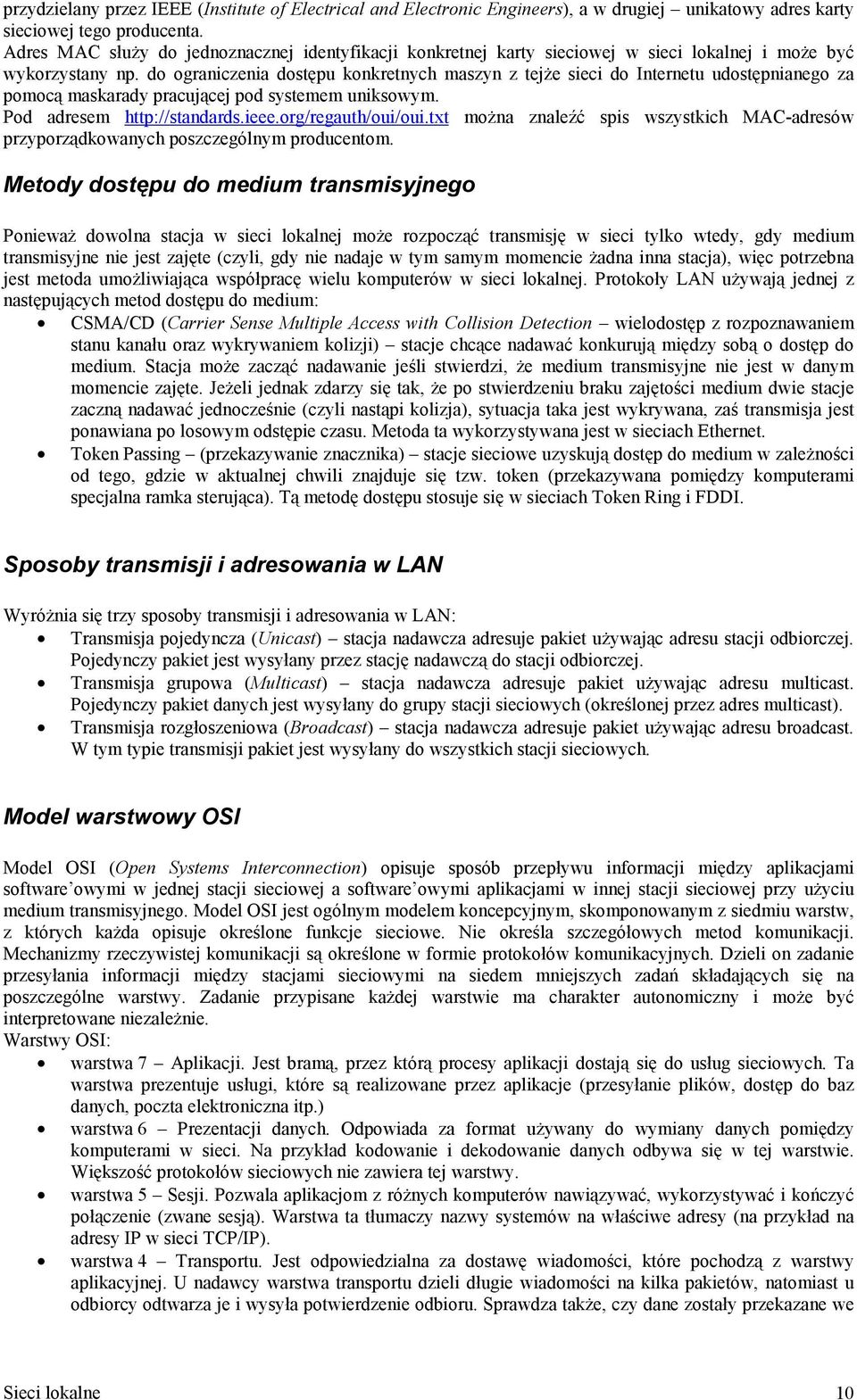 do ograniczenia dostępu konkretnych maszyn z tejże sieci do Internetu udostępnianego za pomocą maskarady pracującej pod systemem uniksowym. Pod adresem http://standards.ieee.org/regauth/oui/oui.