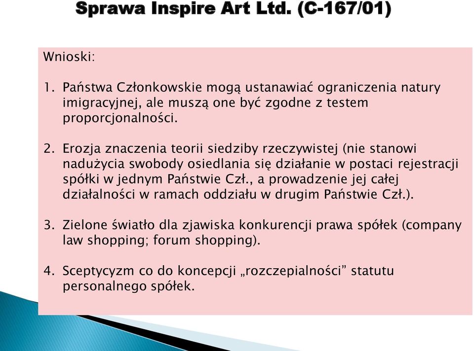 Erozja znaczenia teorii siedziby rzeczywistej (nie stanowi nadużycia swobody osiedlania się działanie w postaci rejestracji spółki w jednym