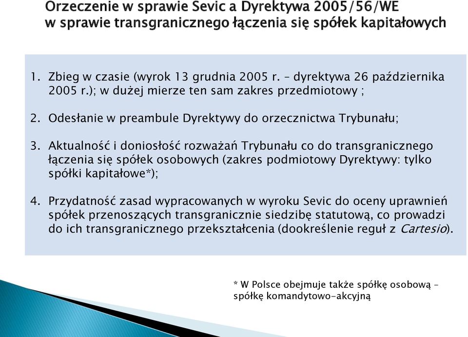 Aktualność i doniosłość rozważań Trybunału co do transgranicznego łączenia się spółek osobowych (zakres podmiotowy Dyrektywy: tylko spółki kapitałowe*); 4.