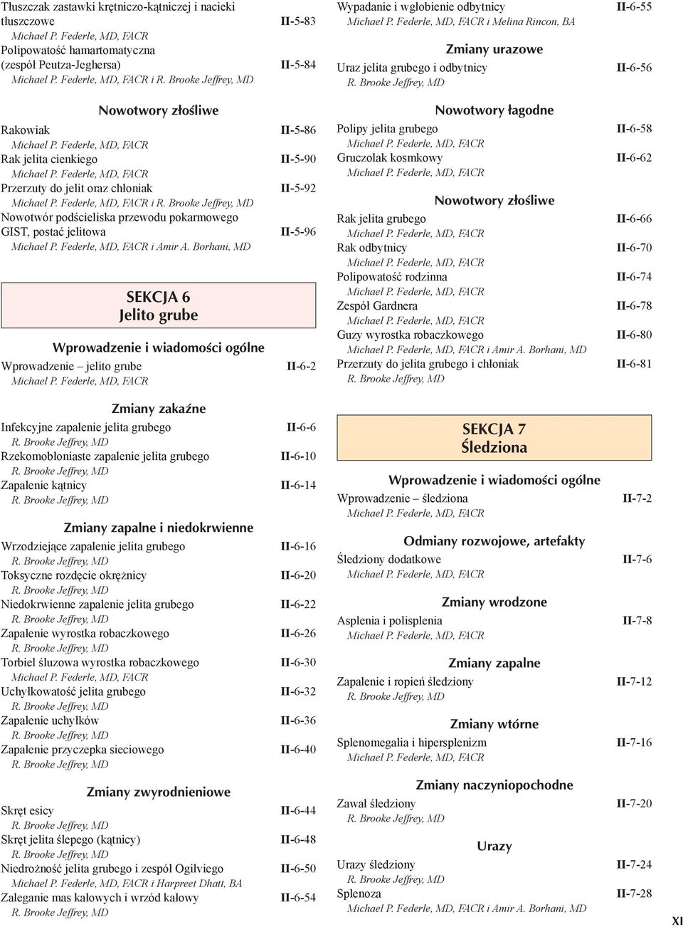 Borhani, MD SEKCJA 6 Jelito grube Wprowadzenie jelito grube II-5-86 II-5-90 II-5-92 II-5-96 II-6-2 Polipy jelita grubego Gruczolak kosmkowy Rak jelita grubego Rak odbytnicy Polipowatość rodzinna