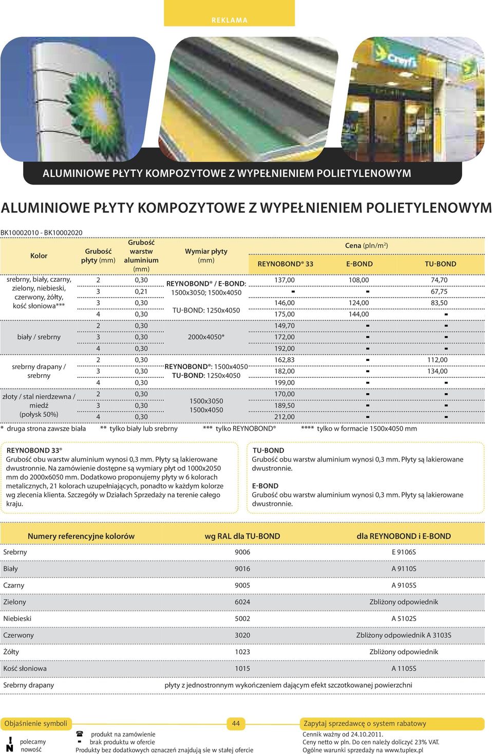 0,30 137,00 108,00 74,70 srebrny, biały, czarny, zielony, 2 REYNOBOND 0,3 / E-BOND: zielony, niebieski, Reynobond / E-BOND 133,00 105,00 72,00 70,00 3 0,21 1500x3050; 1500x4050 - - 67,75 niebieski,