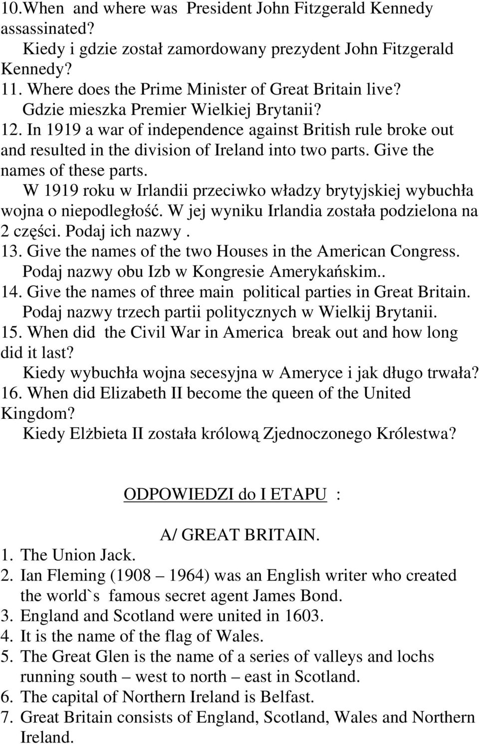 W 1919 roku w Irlandii przeciwko władzy brytyjskiej wybuchła wojna o niepodległość. W jej wyniku Irlandia została podzielona na 2 części. Podaj ich nazwy. 13.