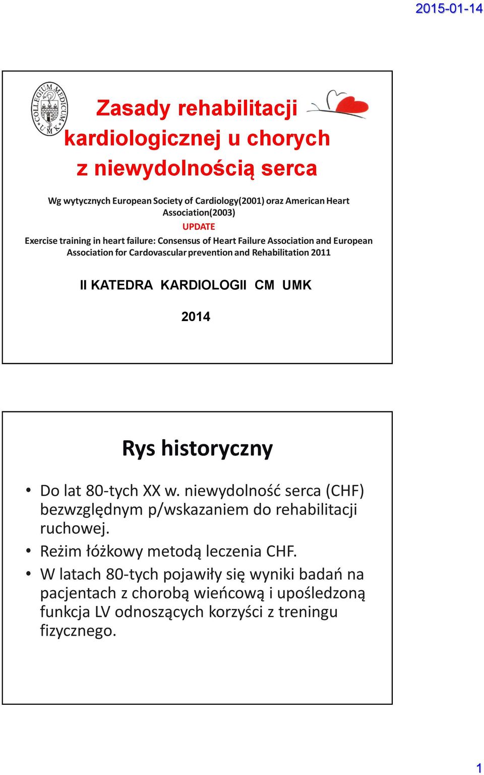 KATEDRA KARDIOLOGII CM UMK 2014 Rys historyczny Do lat 80-tych XX w. niewydolność serca (CHF) bezwzględnym p/wskazaniem do rehabilitacji ruchowej.