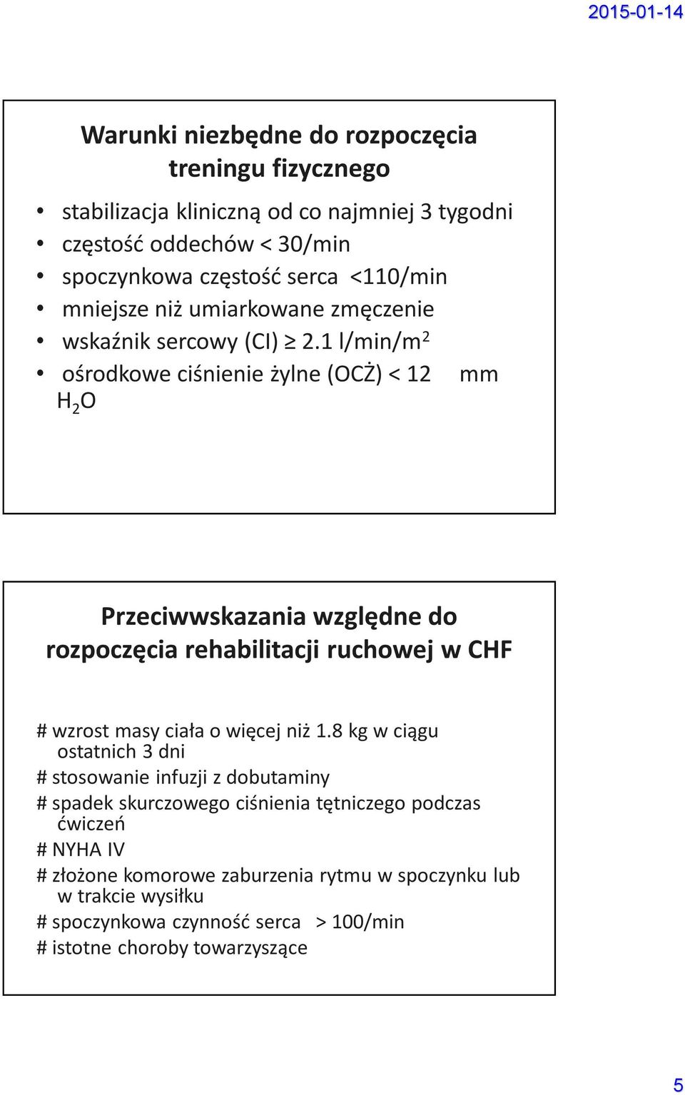 1 l/min/m 2 ośrodkowe ciśnienie żylne (OCŻ) < 12 mm H 2 O Przeciwwskazania względne do rozpoczęcia rehabilitacji ruchowej w CHF # wzrost masy ciała o więcej niż 1.