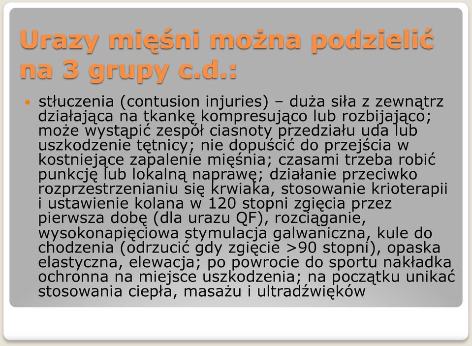 : stłuczenia (contusion injuries) duża siła z zewnątrz działająca na tkankę kompresująco lub rozbijająco; może wystąpić zespół ciasnoty przedziału uda lub uszkodzenie tętnicy; nie