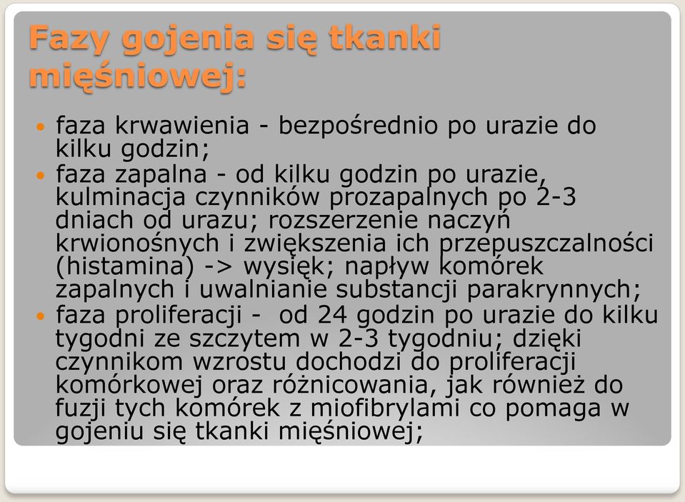 komórek zapalnych i uwalnianie substancji parakrynnych; faza proliferacji - od 24 godzin po urazie do kilku tygodni ze szczytem w 2-3 tygodniu; dzięki