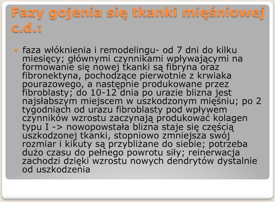 krwiaka pourazowego, a następnie produkowane przez fibroblasty; do 10-12 dnia po urazie blizna jest najsłabszym miejscem w uszkodzonym mięśniu; po 2 tygodniach od urazu