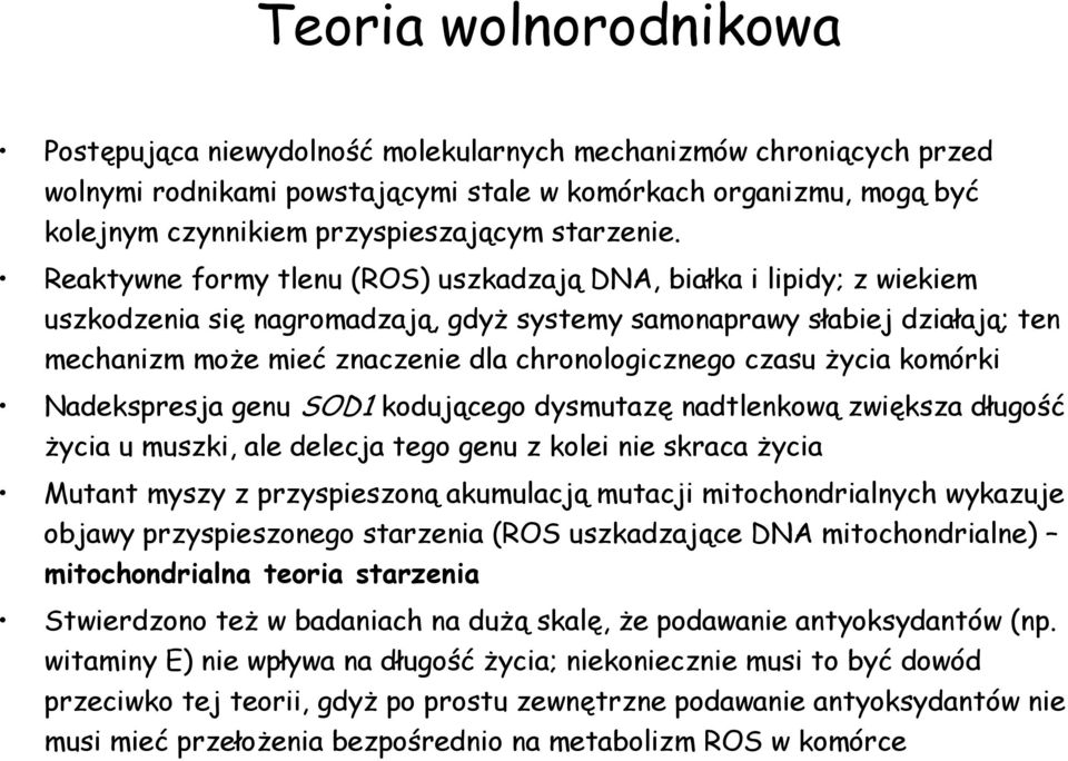 Reaktywne formy tlenu (ROS) uszkadzają DNA, białka i lipidy; z wiekiem uszkodzenia się nagromadzają, gdyż systemy samonaprawy słabiej działają; ten mechanizm może mieć znaczenie dla chronologicznego