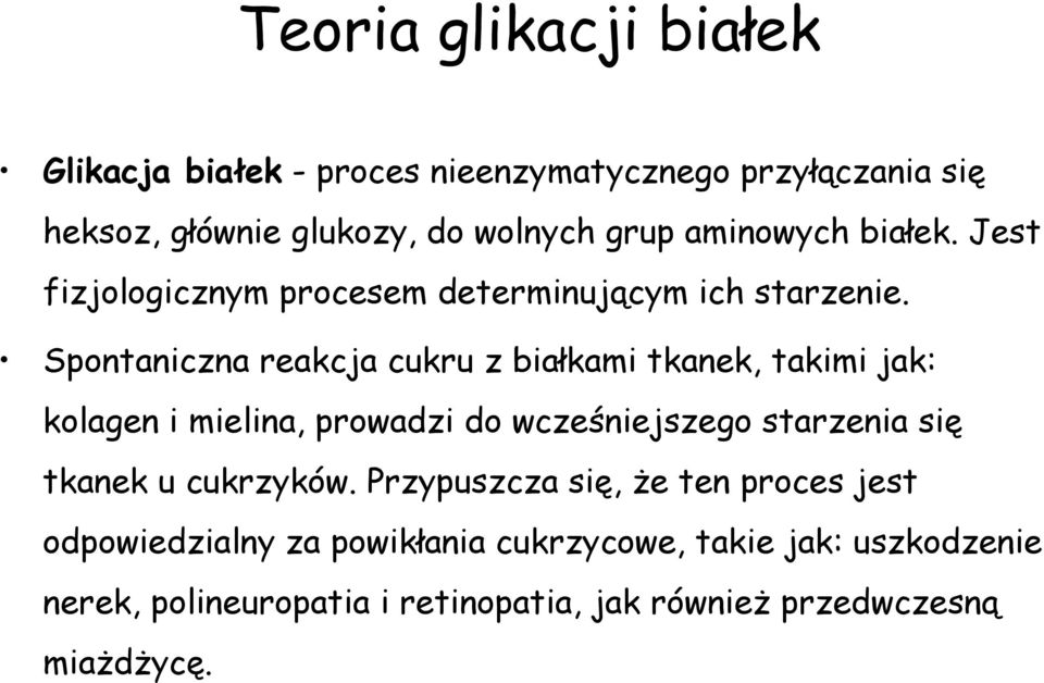 Spontaniczna reakcja cukru z białkami tkanek, takimi jak: kolagen i mielina, prowadzi do wcześniejszego starzenia się tkanek u