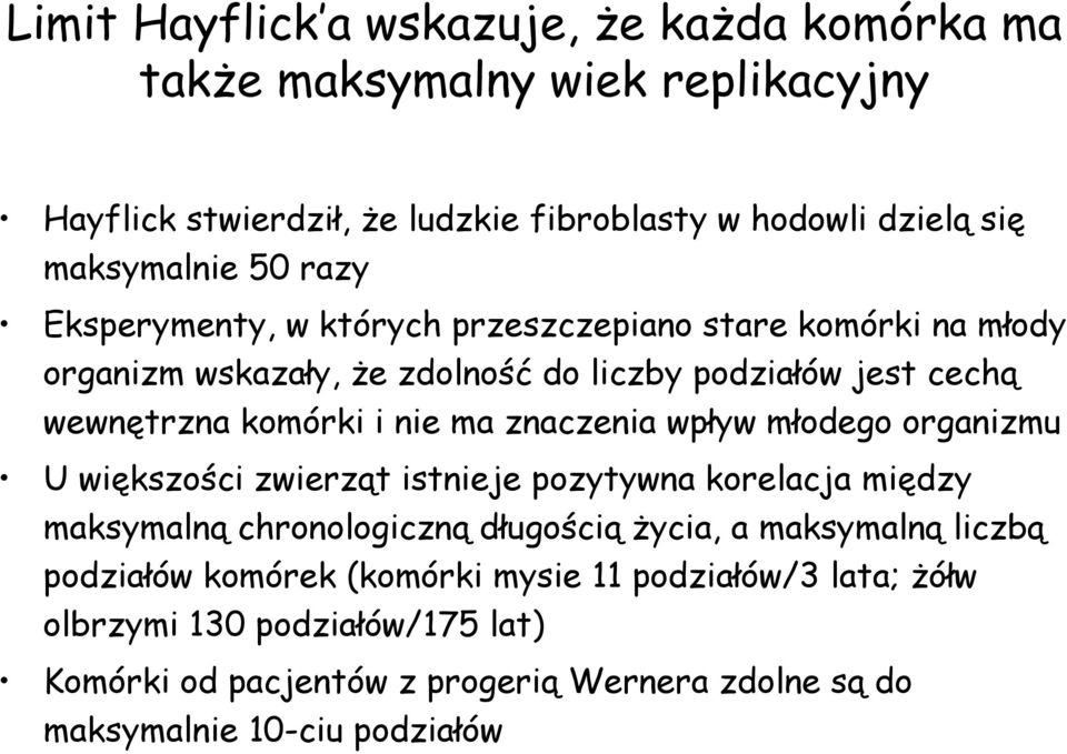 znaczenia wpływ młodego organizmu U większości zwierząt istnieje pozytywna korelacja między maksymalną chronologiczną długością życia, a maksymalną liczbą