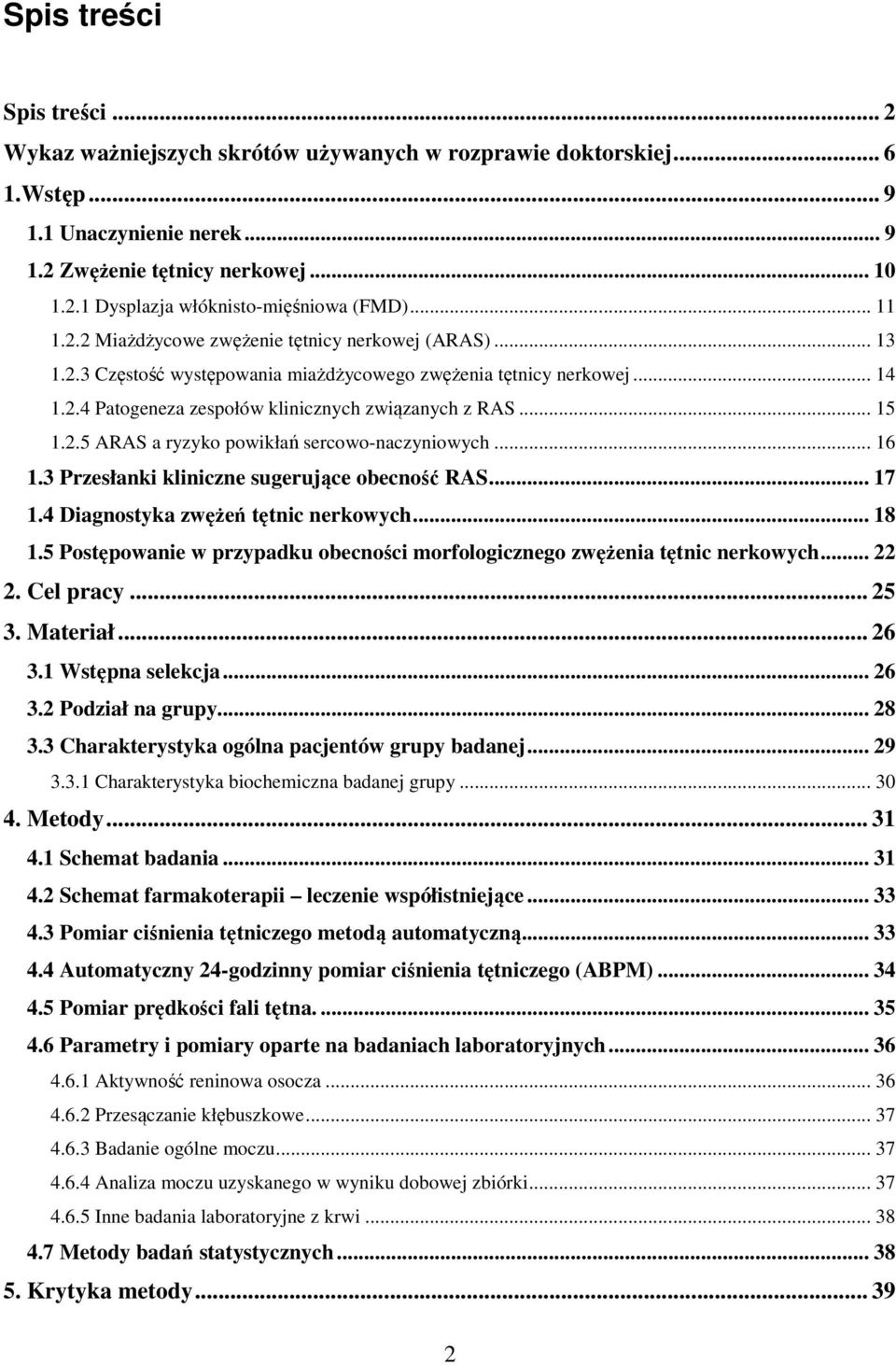 2.5 ARAS a ryzyko powikłań sercowo-naczyniowych... 16 1.3 Przesłanki kliniczne sugerujące obecność RAS... 17 1.4 Diagnostyka zwężeń tętnic nerkowych... 18 1.