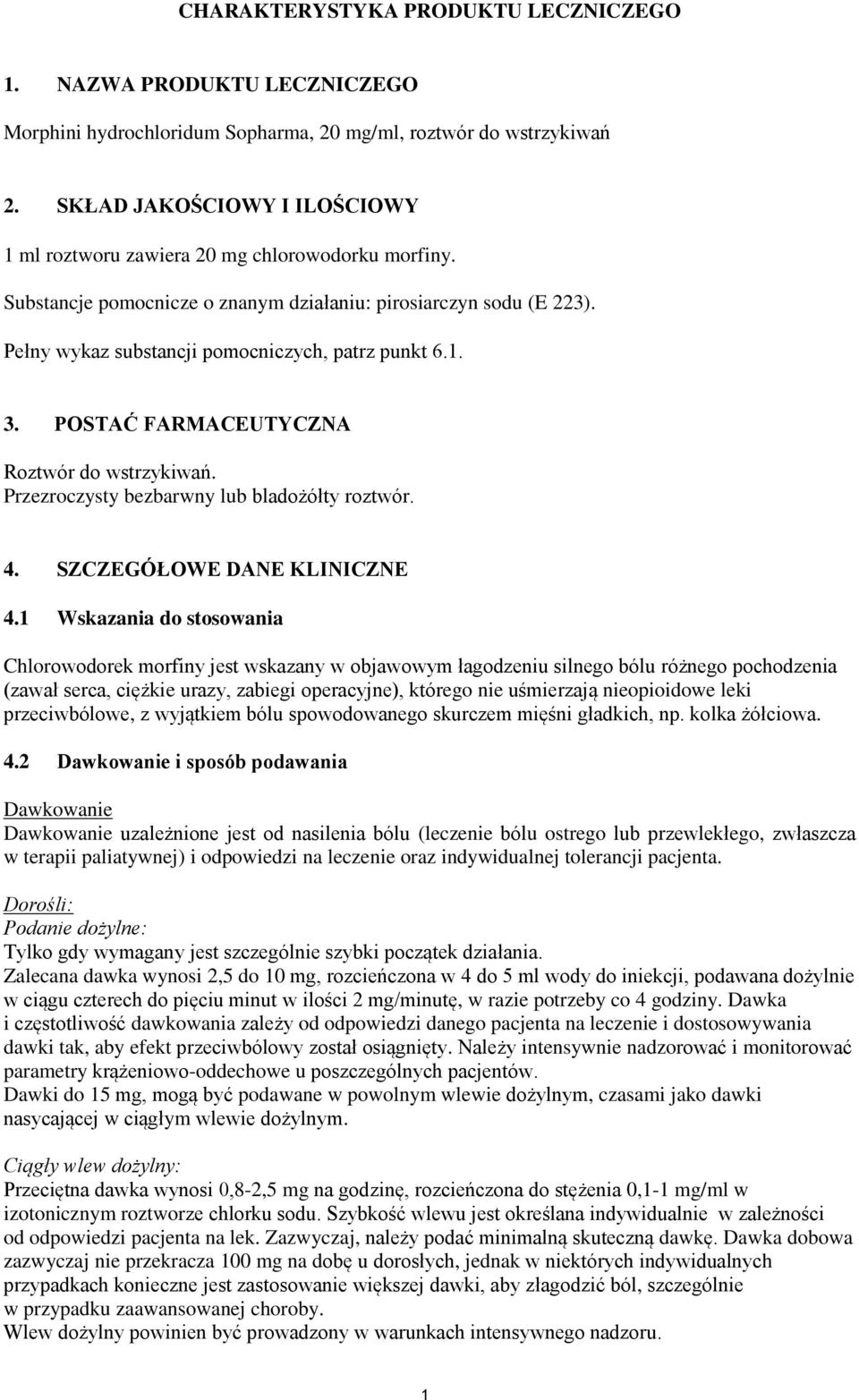 1. 3. POSTAĆ FARMACEUTYCZNA Roztwór do wstrzykiwań. Przezroczysty bezbarwny lub bladożółty roztwór. 4. SZCZEGÓŁOWE DANE KLINICZNE 4.