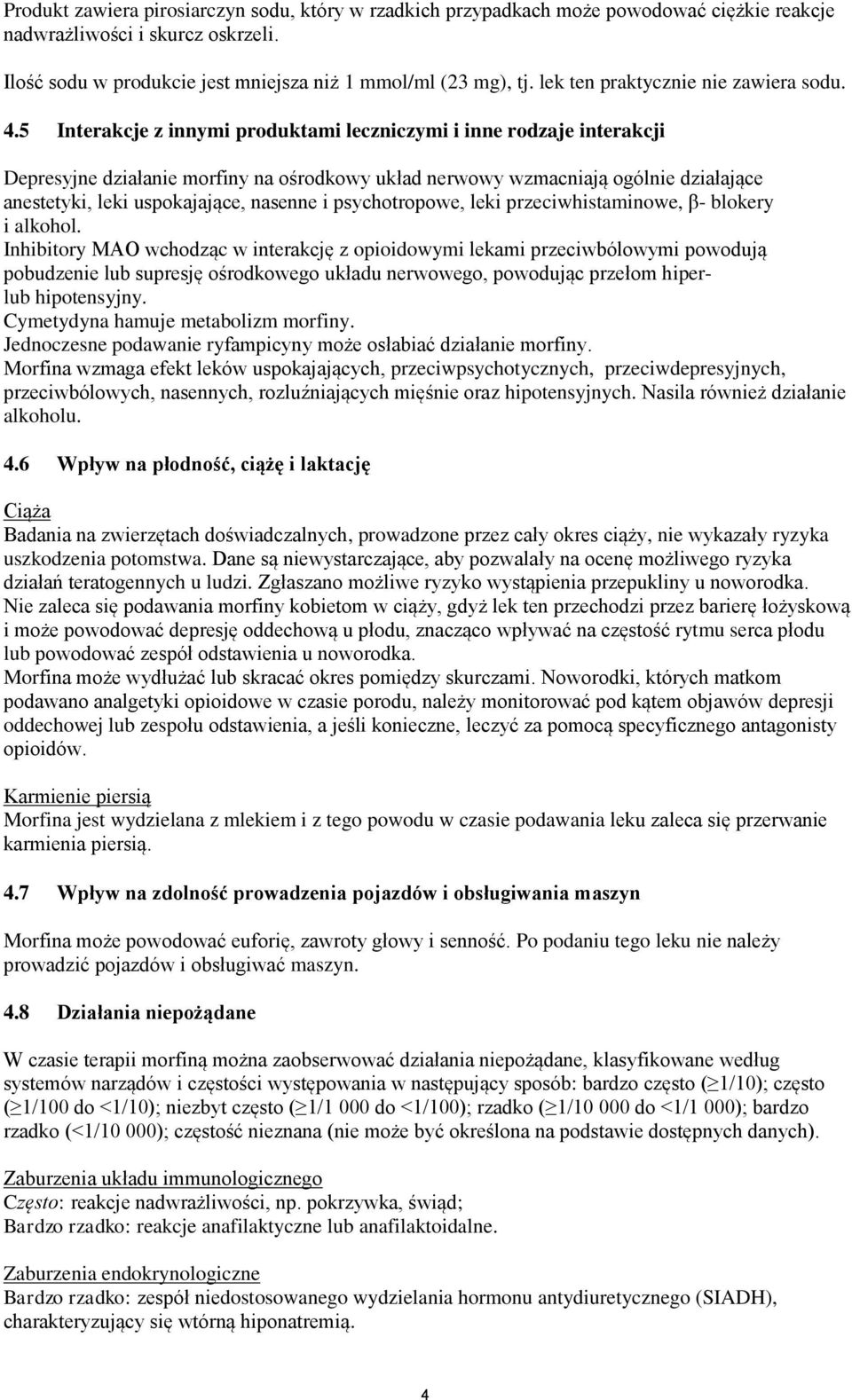 5 Interakcje z innymi produktami leczniczymi i inne rodzaje interakcji Depresyjne działanie morfiny na ośrodkowy układ nerwowy wzmacniają ogólnie działające anestetyki, leki uspokajające, nasenne i