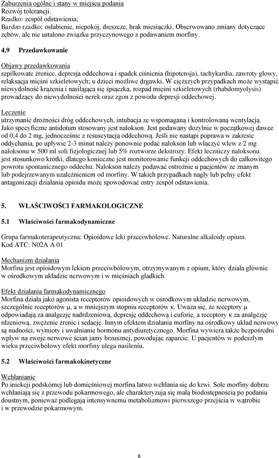 9 Przedawkowanie Objawy przedawkowania szpilkowate źrenice, depresja oddechowa i spadek ciśnienia (hipotensja), tachykardia, zawroty głowy, relaksacja mięśni szkieletowych; u dzieci możliwe drgawki.