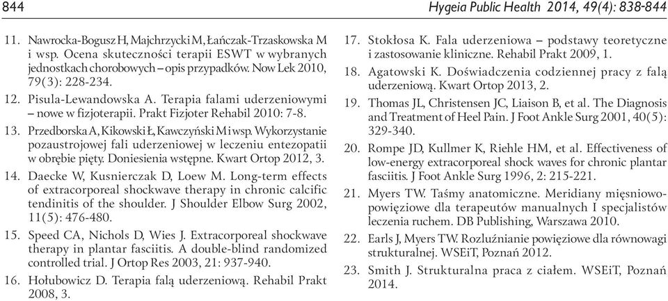 Wykorzystanie pozaustrojowej fali uderzeniowej w leczeniu entezopatii w obrębie pięty. Doniesienia wstępne. Kwart Ortop 2012, 3. 14. Daecke W, Kusnierczak D, Loew M.