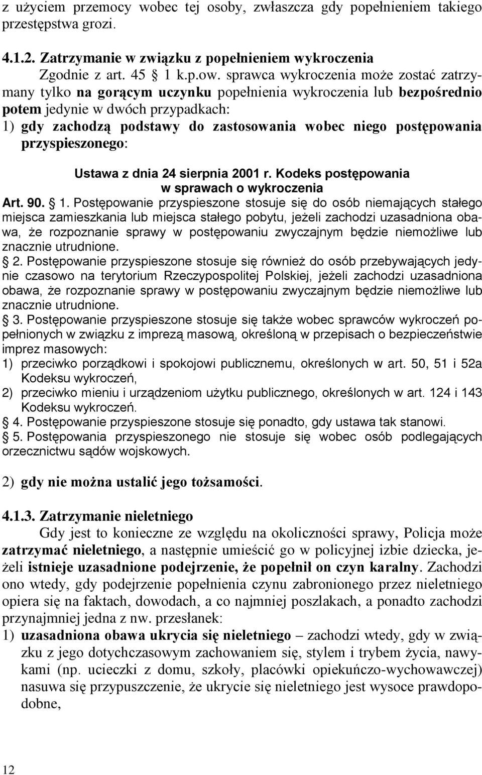 postępowania przyspieszonego: Ustawa z dnia 24 sierpnia 2001 r. Kodeks postępowania w sprawach o wykroczenia Art. 90. 1.