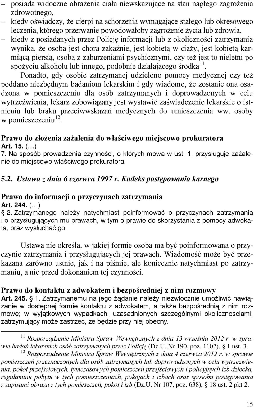 karmiącą piersią, osobą z zaburzeniami psychicznymi, czy też jest to nieletni po spożyciu alkoholu lub innego, podobnie działającego środka 11.