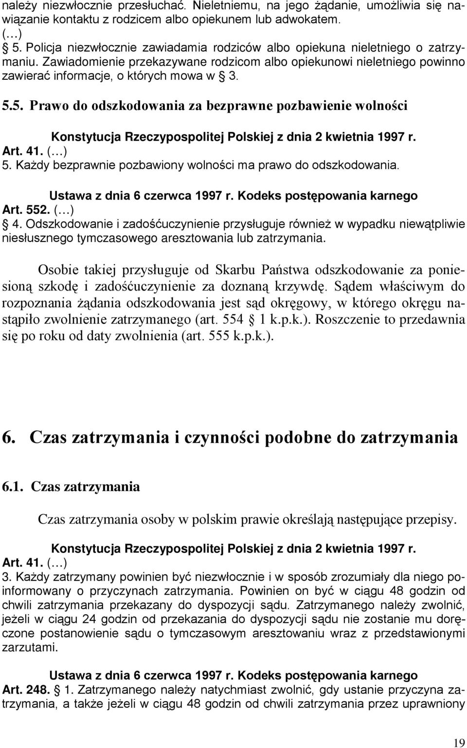 5. Prawo do odszkodowania za bezprawne pozbawienie wolności Konstytucja Rzeczypospolitej Polskiej z dnia 2 kwietnia 1997 r. Art. 41. ( ) 5.