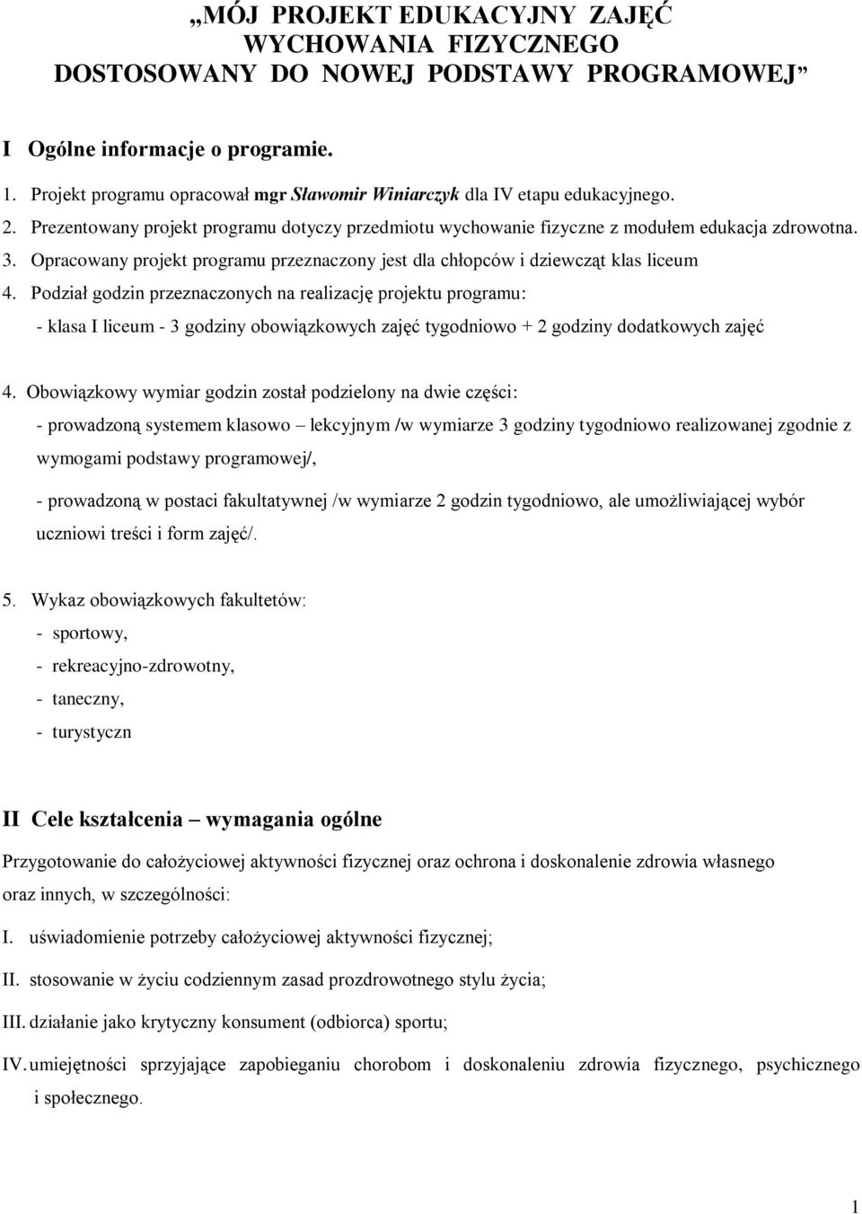 Opracowany projekt programu przeznaczony jest dla chłopców i dziewcząt klas liceum 4.
