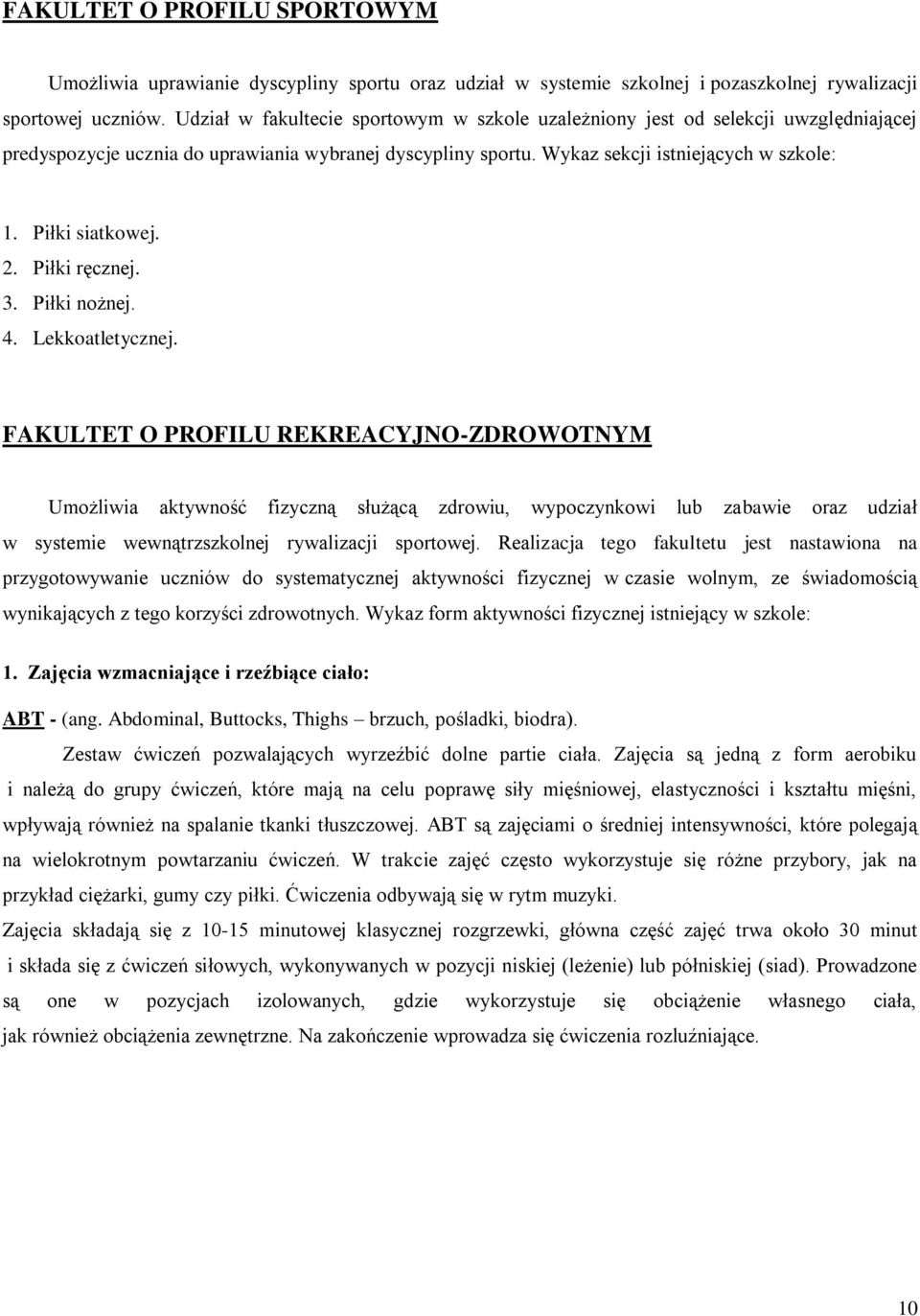 Piłki siatkowej. 2. Piłki ręcznej. 3. Piłki nożnej. 4. Lekkoatletycznej.