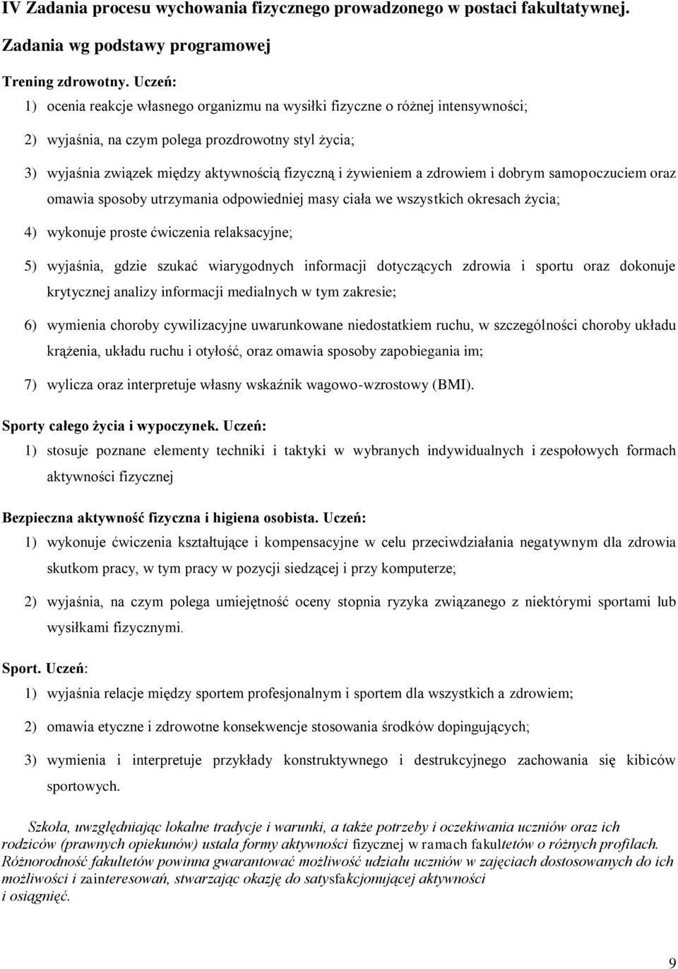 żywieniem a zdrowiem i dobrym samopoczuciem oraz omawia sposoby utrzymania odpowiedniej masy ciała we wszystkich okresach życia; 4) wykonuje proste ćwiczenia relaksacyjne; 5) wyjaśnia, gdzie szukać