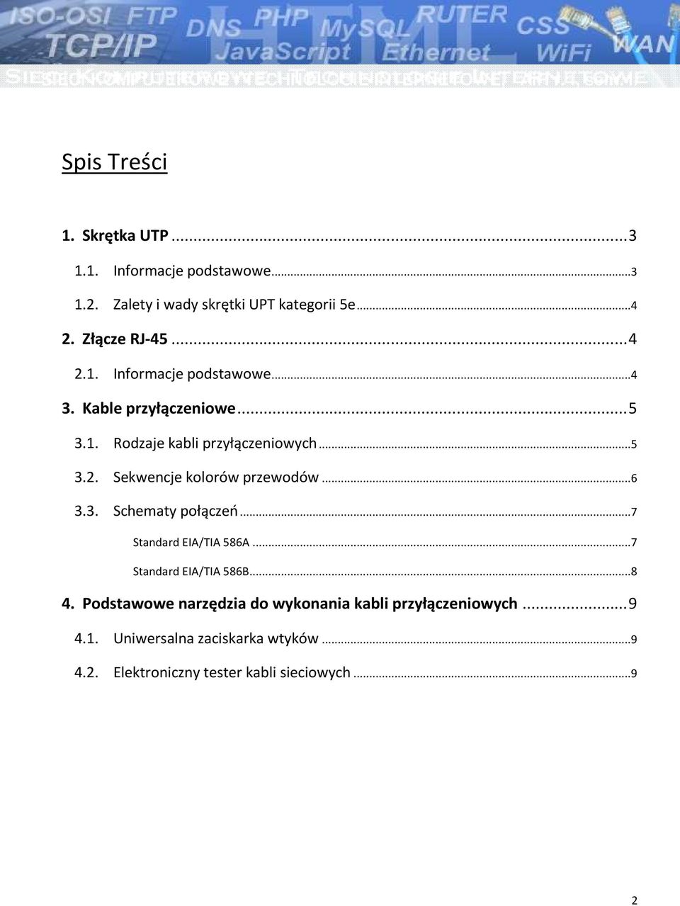 ..6 3.3. Schematy połączeń...7 Standard EIA/TIA 586A...7 Standard EIA/TIA 586B...8 4.