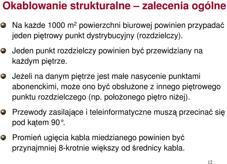 Jeżeli na danym piętrze jest małe nasycenie punktami abonenckimi, może ono być obsłużone z innego piętrowego punktu rozdzielczego (np.