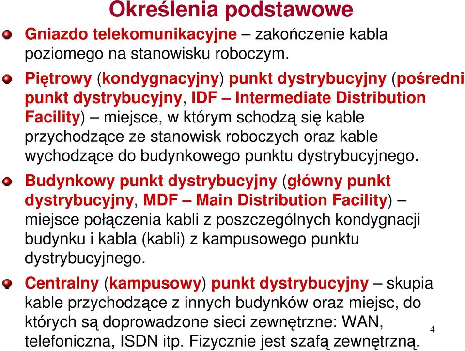 oraz kable wychodzące do budynkowego punktu dystrybucyjnego.