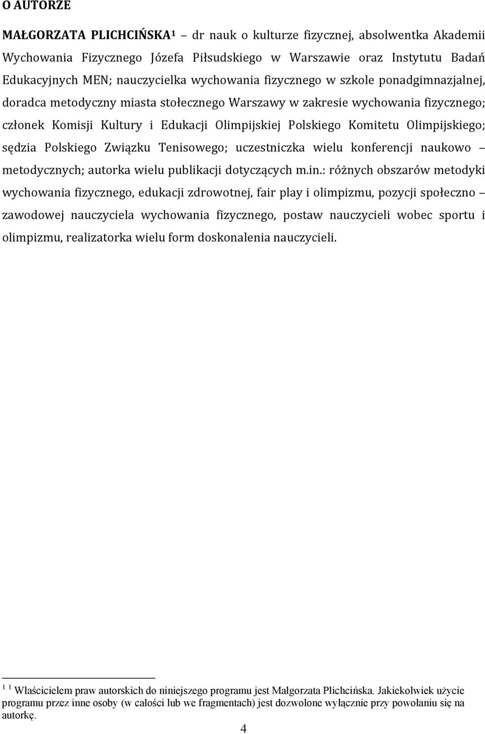 Olimpijskiego; sędzia Polskiego Związku Tenisowego; uczestniczka wielu konferencji naukowo metodycznych; autorka wielu publikacji dotyczących m.in.