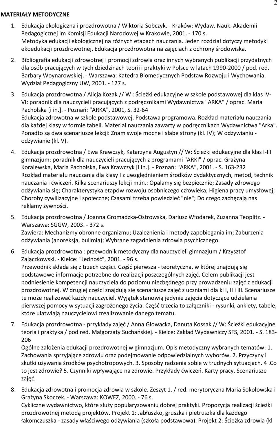 Bibliografia edukacji zdrowotnej i promocji zdrowia oraz innych wybranych publikacji przydatnych dla osób pracujących w tych dziedzinach teorii i praktyki w Polsce w latach 1990-2000 / pod. red.