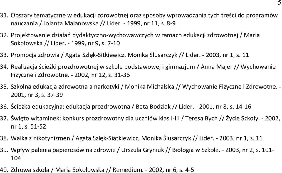 Promocja zdrowia / Agata Szlęk-Sitkiewicz, Monika Ślusarczyk // Lider. - 2003, nr 1, s. 11 34.