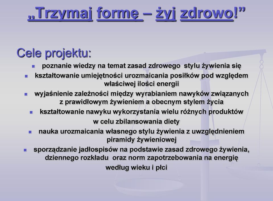 kształtowanie nawyku wykorzystania wielu różnych produktów w celu zbilansowania diety nauka urozmaicania własnego stylu żywienia z