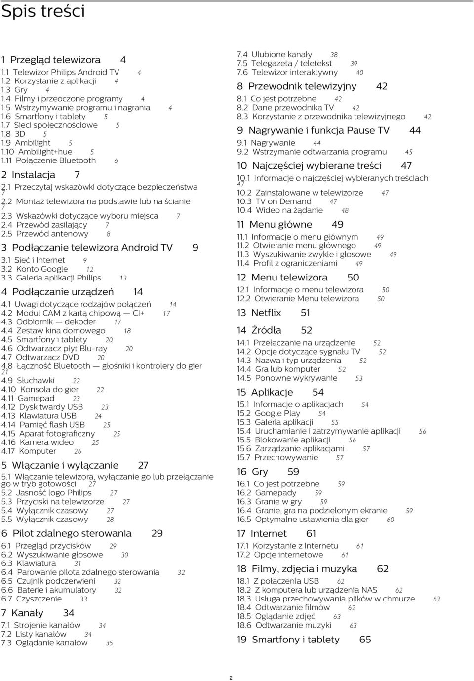 11 Połączenie Bluetooth 6 2 Instalacja 8 Przewodnik telewizyjny 9 Nagrywanie i funkcja Pause TV 10 Najczęściej wybierane treści 42 44 9.1 Nagrywanie 44 9.2 Wstrzymanie odtwarzania programu 45 47 10.
